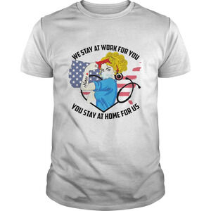 Strong Nurse We Stay At Work For You You Stay At Home For Us Shirt
